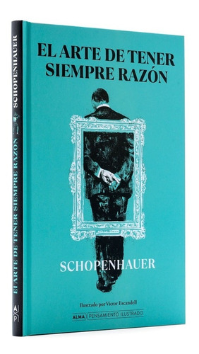 El Arte De Tener Siempre Razón (Tapa dura Ilustrado) / Arthur Schopenhauer