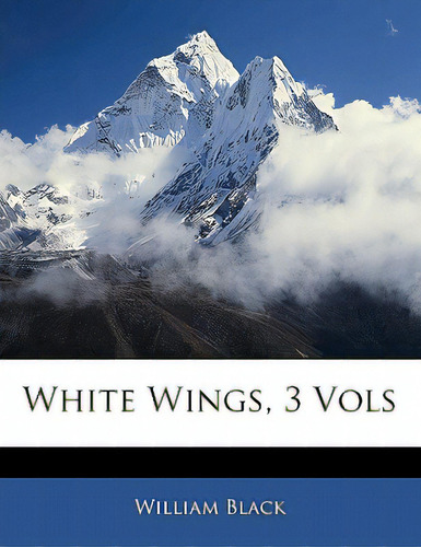 White Wings, 3 Vols, De Black, William. Editorial Nabu Pr, Tapa Blanda En Inglés