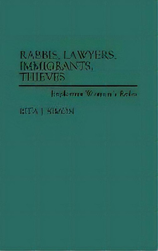 Rabbis, Lawyers, Immigrants, Thieves : Exploring Women's Roles, De Rita J. Simon. Editorial Abc-clio, Tapa Dura En Inglés