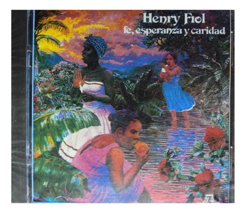 Henry Fiol - Fe, Esperanza Y Caridad 