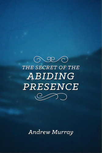 Secret Of The Abiding Presence, The, De Andrew Murray. Editorial Clc Publications, Tapa Blanda En Inglés