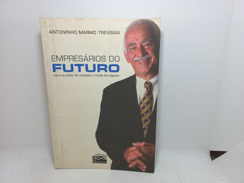 Livro - Empresários Do Futuro - Antoninho Marmo Trevisan