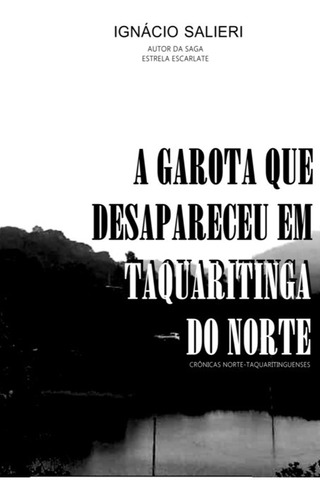 A Garota Que Desapareceu Em Taquaritinga Do Norte, De Ignácio Salieri. Série Não Aplicável, Vol. 1. Editora Clube De Autores, Capa Mole, Edição 1 Em Português, 2021