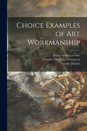 Choice Examples Of Art Workmanship, De Royal Society Of Arts (great Britain). Editorial Legare Street Pr, Tapa Blanda En Inglés