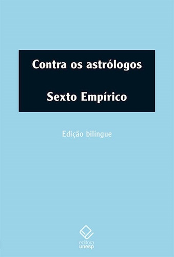 Contra os astrólogos, de Sexto Empírico. Fundação Editora da Unesp, capa mole em blin/português, 2019