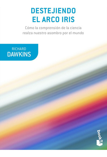 Destejiendo el arco iris: No aplica, de Dawkins, Richard. Serie No aplica, vol. No aplica. Editorial Booket, tapa pasta blanda, edición 1 en español, 2021