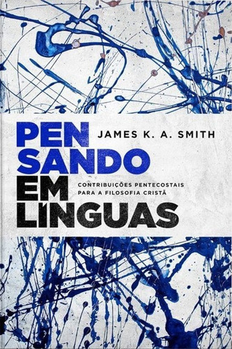 Pensando em línguas: Contribuições pentecostais para a filosofia cristã, de Smith, James K. A.. Vida Melhor Editora S.A, capa mole em português, 2021