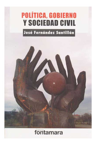 Política, Gobierno Y Sociedad Civil, De Jose Fernandez Santillan. Campus Editorial S.a.s, Tapa Blanda, Edición 2011 En Español