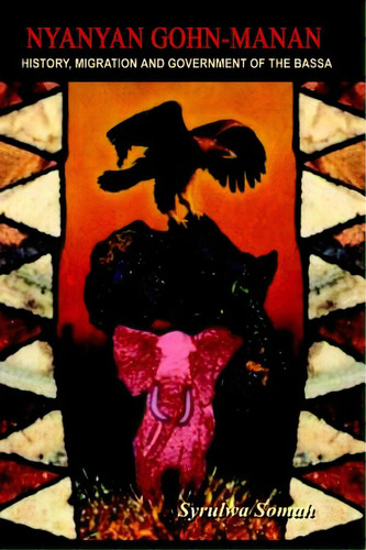 Nyanyan Gohn-manan: History, Migration & Government Of The Bassa., De Somah, Syrulwa. Editorial Authorhouse, Tapa Blanda En Inglés
