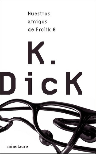 Nuestros Amigos De Frolik 8 - Philip K. Dick - Minotauro