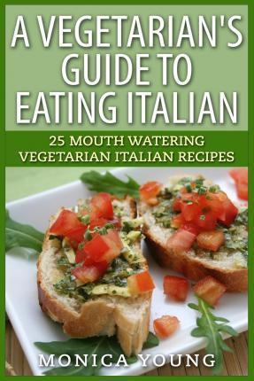 Libro A Vegetarian's Guide To Eating Italian - Monica Young