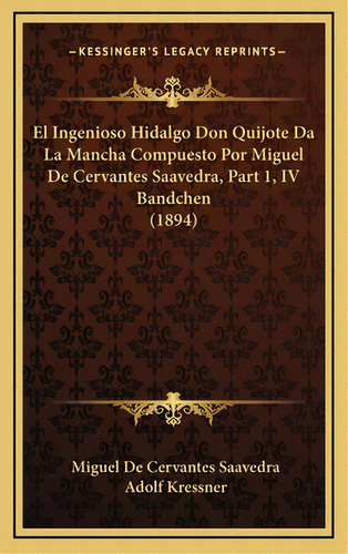 El Ingenioso Hidalgo Don Quijote Da La Mancha Compuesto Por Miguel De Cervantes Saavedra, Part 1,..., De Saavedra, Miguel De Cervantes. Editorial Kessinger Pub Llc, Tapa Dura En Español