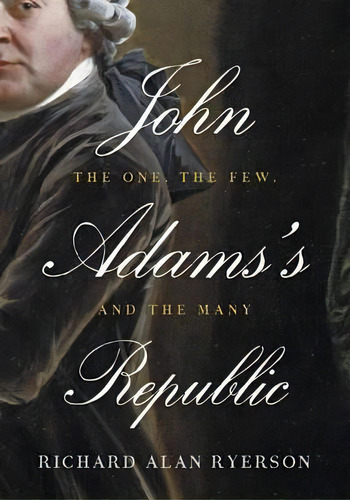 John Adams's Republic : The One, The Few, And The Many, De Richard Alan Ryerson. Editorial Johns Hopkins University Press En Inglés