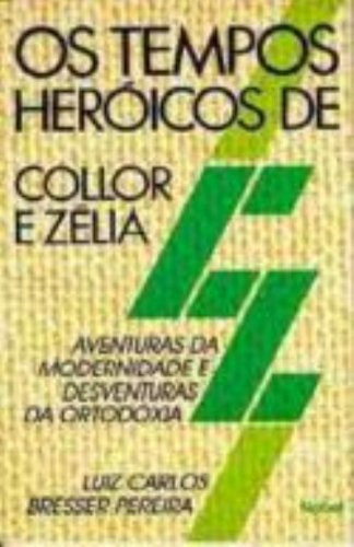 Tempos Heroicos De Collor E Zelia, De Luis  Carlos Bresser Pereira. Editora Nobel, Capa Dura Em Português