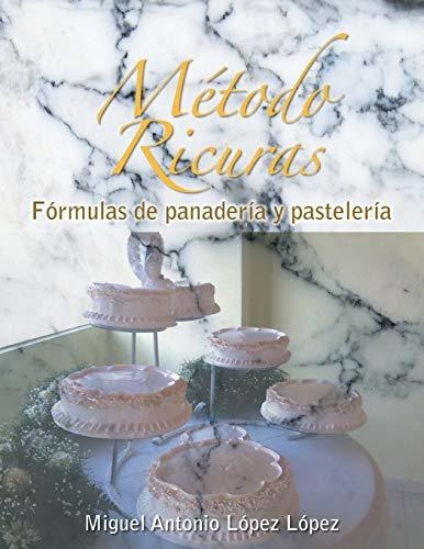 Libro : Metodo Ricuras Formulas De Panaderia Y Pasteleria -