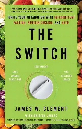 The Switch : Ignite Your Metabolism With Intermittent Fasting, Protein Cycling, And Keto, De Mr James W Clement. Editorial Gallery Books, Tapa Blanda En Inglés