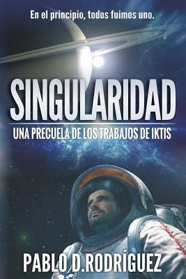 Singularidad : Una Precuela De Los Trabajos De Iktis - Pa...