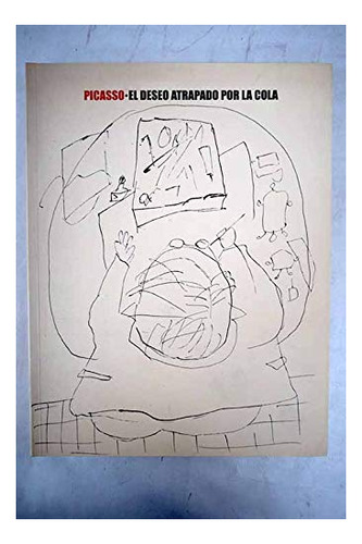 Libro Picasso. El Deseo Atrapado Por La Cola  De Aubier, Pas