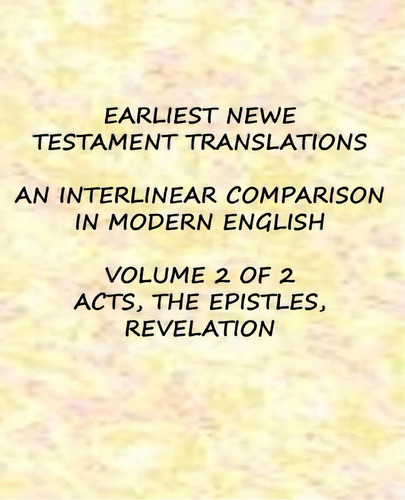 Earliest Newe Testament Translations - Volume 2: Acts, The Epistles, Revelation, De Porter, Clayton G.. Editorial Createspace, Tapa Blanda En Inglés