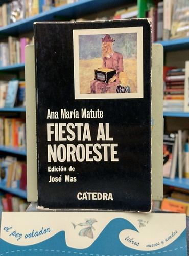 Fiesta Al Noroeste - Ana María Matute - Catedra