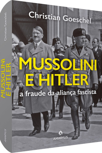 Mussolini e Hitler: A fraude da aliança fascista, de Goeschel, Christian. Editora Manole LTDA, capa mole em português, 2020
