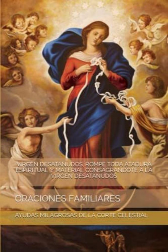 Libro: Virgen Desatanudos, Rompe Toda Atadura Espiritual Y A