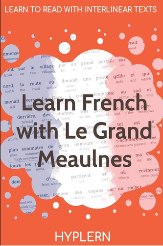 Libro: Learn French With Le Grand Meaulnes: Interlinear To