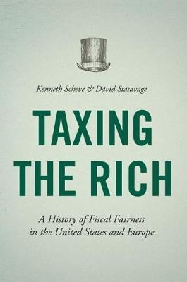 Taxing The Rich : A History Of Fiscal Fairness In (hardback)