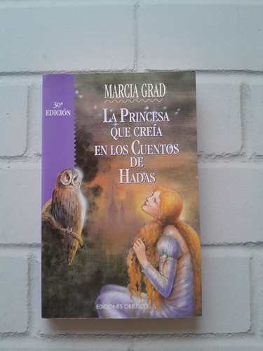 La Princesa Que Creia En Los Cuentos De Hadas/ Marcia Grad