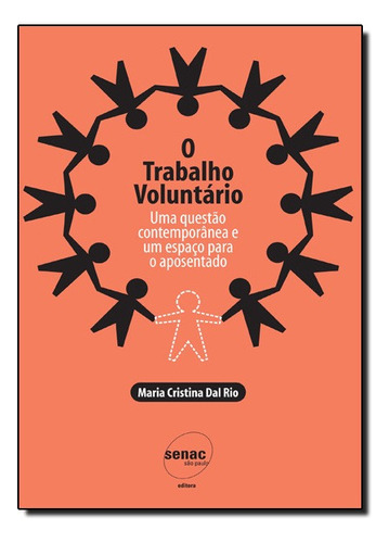 Trabalho Voluntario, O Uma Questao Contemporanea E Um Espaco Para O Aponsentado, De Maria Cristina Dal Rio. Editora Senac Em Português