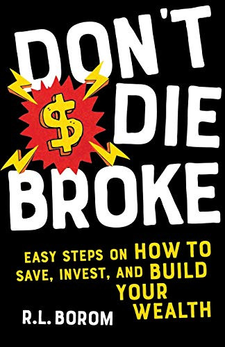 Don't Die Broke: Easy Steps On How To Save, Invest And Build