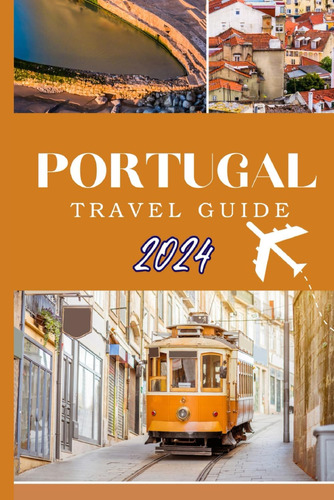Libro: Portugal Travel Guide 2024: Embark On An Adventure: