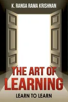 Comprar The Art Of Learning: Learn To Learn, De Prof K Ranga Rama Krishnan., Vol. 1. Editorial Art Learning, Tapa Blanda En Inglés