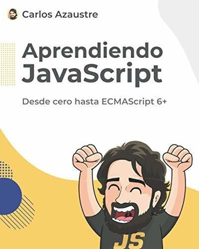 Aprendiendo Javascript Desde Cero Hasta Ecmascript., De Azaustre, Carlos. Editorial Independently Published En Español
