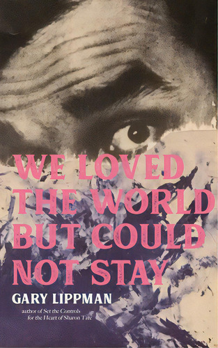 We Loved The World But Could Not Stay: A Collection Of One-sentence Stories, De Lippman, Gary. Editorial Rare Bird Books, Tapa Blanda En Inglés