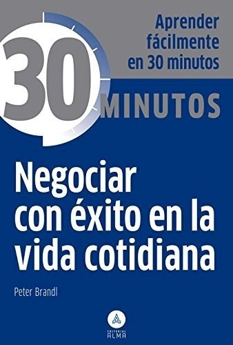 30 Minutos Negociar Con Exito En La Vida Cotid, de Varios. Editorial Alma en español