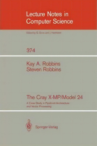 The Cray X-mp/model 24 : A Case Study In Pipelined Architecture And Vector Processing, De Kay A. Robbins. Editorial Springer-verlag New York Inc., Tapa Blanda En Inglés