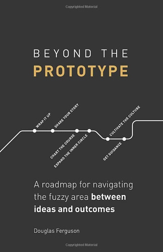 Libro: Beyond The Prototype: A Roadmap For Navigating The Fu