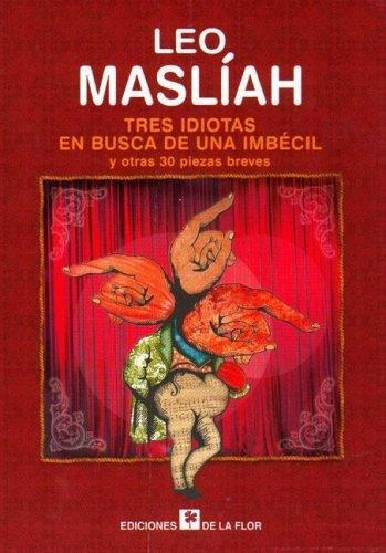 Tres Idiotas En Busca De Una Imbecil, de MASLIAH LEO. Editorial De la Flor en español