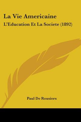 Libro La Vie Americaine: L'education Et La Societe (1892)...
