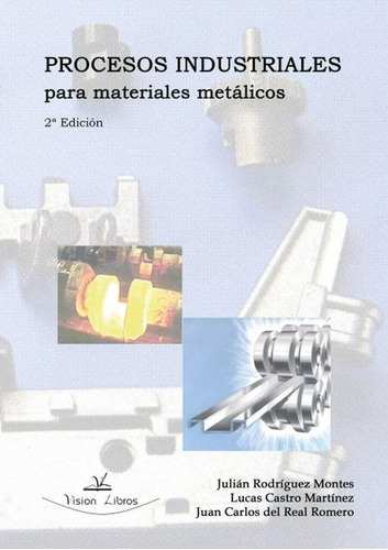 Procesos Industriales Para Materiales Metálicos, De Lucas Castro Martínez Y Otros. Editorial Vision Libros, Tapa Blanda En Español, 2006