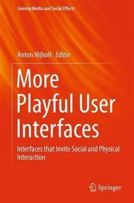 More Playful User Interfaces - Anton Nijholt (hardback)