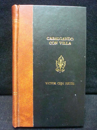 Víctor Ceja Reyes, Cabalgando Con Villa, 1ra. Ed.