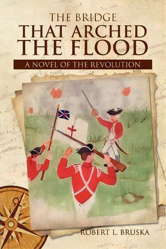The Bridge That Arched The Flood, De Robert L Bruska. Editorial Xlibris Corporation, Tapa Blanda En Inglés