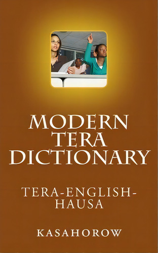 Modern Tera Dictionary, De Mohammed Aminu Mu'azu. Editorial Createspace Independent Publishing Platform, Tapa Blanda En Inglés