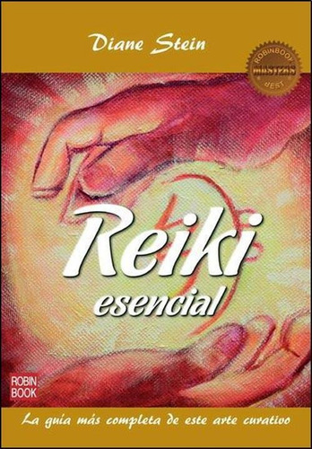 Reiki Esencial - La Guia Mas Completa De Este Arte Curativo