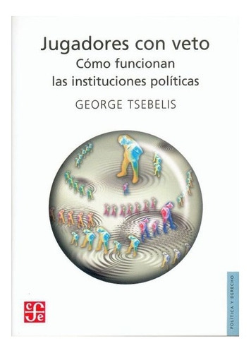 Jugadores Con Veto., De George Tsebelis., Vol. N/a. Editorial Fondo De Cultura Económica, Tapa Blanda En Español, 2006