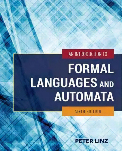 An Introduction To Formal Languages And Automata, De Peter Linz. Editorial Jones And Bartlett Publishers, Inc En Inglés