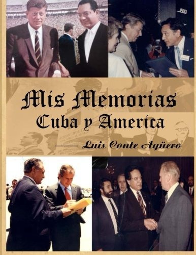 Mis Memorias Cuba Y America: Volume 1 (luis Conte Agüero - C