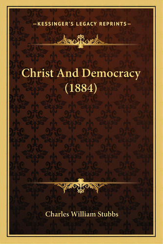 Christ And Democracy (1884), De Stubbs, Charles William. Editorial Kessinger Pub Llc, Tapa Blanda En Inglés